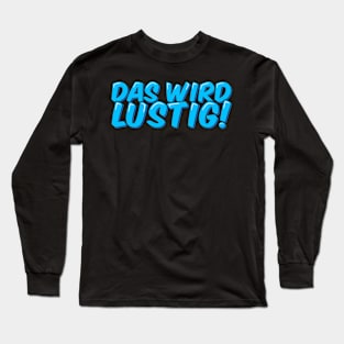 Das Wird Lustig - This Will Be Funny Long Sleeve T-Shirt